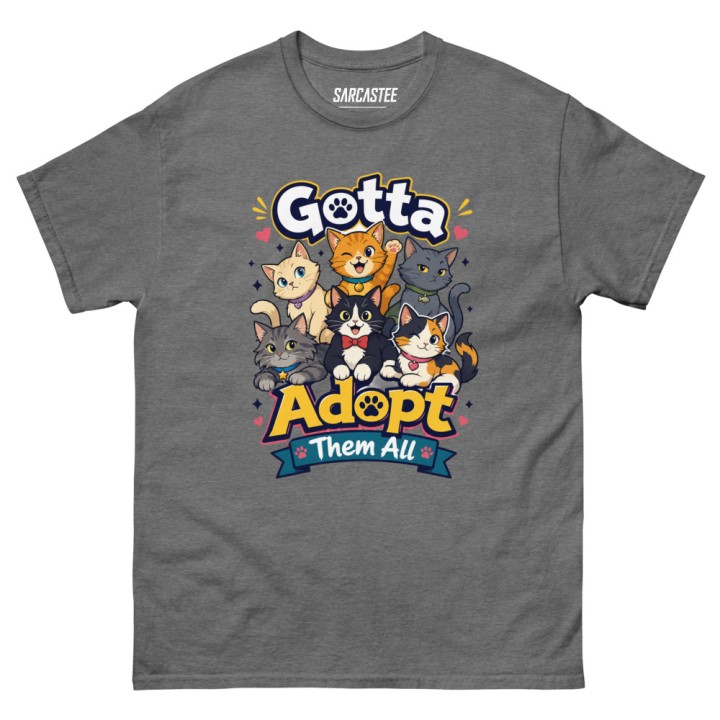 Gotta Adopt Them All Cat Lover T-Shirt | Funny Cat Adoption Tee